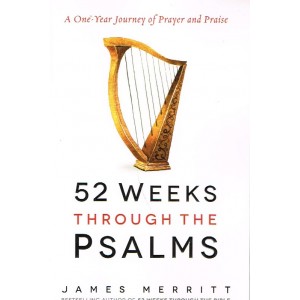 52 Weeks Through The Psalms by James Merritt
